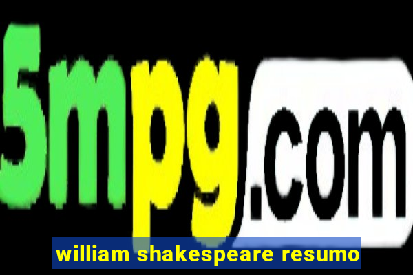 william shakespeare resumo